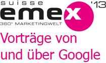SuisseEMEX 2013: Hochkarätige Fachvorträge von und über Google.